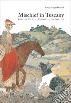 Mischief in Tuscany. Running wild in a famous italian painting. Ediz. illustrata Ultime Pezzi