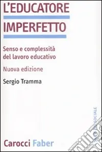 L‘educatore imperfetto. Senso e complessità del lavoro educativo Super Prezzo