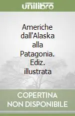 Promozione Esclusiva Americhe dall‘Alaska alla Patagonia. Ediz. illustrata