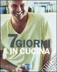 Offerta Limitata Sette giorni in cucina. Ediz. illustrata