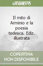 Il mito di Arminio e la poesia tedesca. Ediz. illustrata Occasione