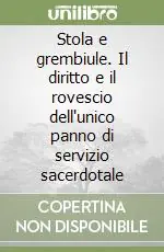Reso Gratuito Stola e grembiule. Il diritto e il rovescio dell‘unico panno di servizio sacerdotale