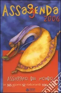 Professionale Assaggenda 2006. Assaggiro del mondo in 365 giorni 52 ristoranti 104 ricette