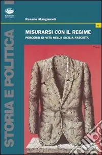 Misurarsi con il regime. Percorsi di vita nella Sicilia fascista Non Perdere