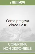 Come pregava l‘ebreo Gesù Subito Disponibile