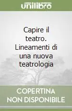 Affare Capire il teatro. Lineamenti di una nuova teatrologia