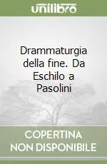 Offerta Lampo Drammaturgia della fine. Da Eschilo a Pasolini