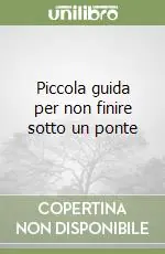 Subito Disponibile Piccola guida per non finire sotto un ponte