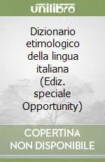 Dizionario etimologico della lingua italiana (Ediz. speciale Opportunity) Super Prezzo