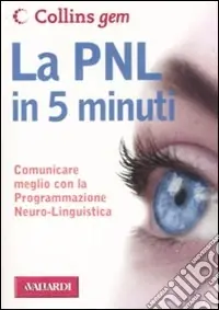 La PNL in 5 minuti. Comunicare meglio con la Programmazione Neuro-Linguistica A Buon Prezzo