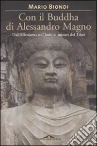 Pagamento Sicuro Con il Buddha di Alessandro Magno. Dall‘ellenismo sull‘Indo ai misteri del Tibet