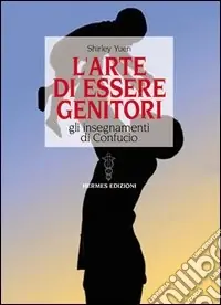 Pagamento Sicuro L‘arte di essere genitori. Gli insegnamenti di Confucio
