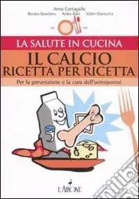 Spedizione Espresso Il calcio ricetta per ricetta. Per la prevenzione e la cura dell‘osteoporosi