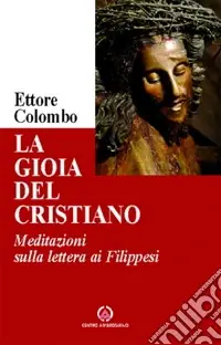 La gioia del cristiano. Meditazioni sulla lettera ai Filippesi Saldi