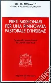 Spedizione Espresso Preti missionari per una rinnovata pastorale d‘insieme. Omelia nella Messa Crismale del Giovedì Santo 2006