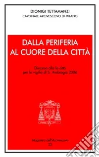 Dalla periferia al cuore della città. Discorso alla città per la Vigilia di S. Ambrogio 2006 Professionale