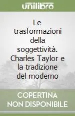 Non Perdere Le trasformazioni della soggettività. Charles Taylor e la tradizione del moderno
