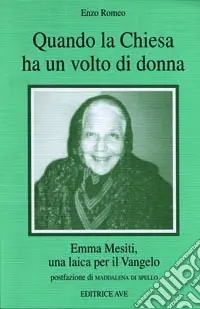 Promozione Esclusiva Quando la Chiesa ha un volto di donna. Emma Mesiti, una laica per il Vangelo