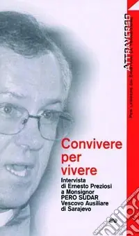 Ultima Occasione Convivere per vivere. Intervista di Ernesto Preziosi a mons. Pero Sudar, vescovo ausiliare di Sarajevo