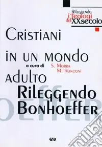 Cristiani in un mondo adulto. Rileggendo Bonhoeffer Quantità Limitata
