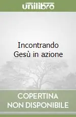 Spedito Oggi Incontrando Gesù in azione