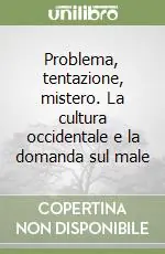 Problema, tentazione, mistero. La cultura occidentale e la domanda sul male Acquista Ora