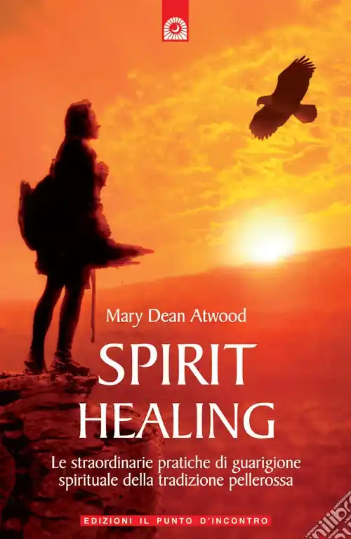 Spirit healing. Le straordinarie pratiche di guarigione spirituale della tradizione pellerossa Prezzo Conveniente