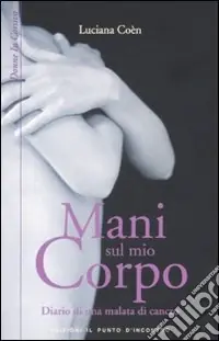Quantità Limitata Mani sul mio corpo. Diario di una malata di cancro