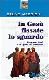 In Gesù fissate lo sguardo. Il volto di Gesù e la figura del discepolo Prezzo Di Fabbrica