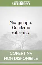 Mio gruppo. Quaderno catechista Spedito Oggi