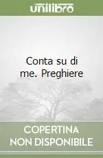 Conta su di me. Preghiere Must-Have