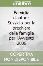 Affare Famiglia d‘autore. Sussidio per la preghiera della famiglia per l‘Avvento 2006