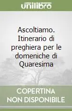 Solo Oggi Ascoltiamo. Itinerario di preghiera per le domeniche di Quaresima