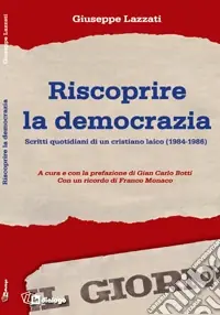 Offerta Del Giorno Riscoprire la democrazia. Scritti quotidiani di un cristiano laico (1984-1986)