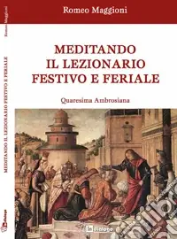 Scelto Dai Clienti Meditando il lezionario festivo e feriale. Quaresima ambrosiana
