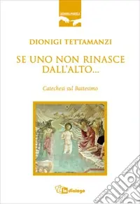Se uno non rinasce dall‘alto... Catechesi sul battesimo Offerta