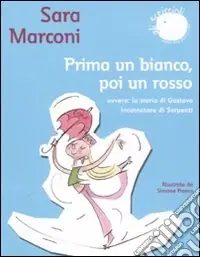 Prima un bianco, poi un rosso. Ovvero la storia di Gustavo Incantatore di serpenti. Ediz. illustrata Offerta