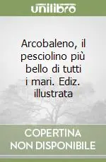 Offerta Del Giorno Arcobaleno, il pesciolino più bello di tutti i mari. Ediz. illustrata