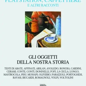 Solo Oggi Playstation, caffettiere e altri racconti. Gli oggetti della nostra storia
