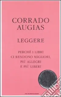 Leggere. Perché i libri ci rendono migliori, più allegri e più liberi Soddisfatti O Rimborsati