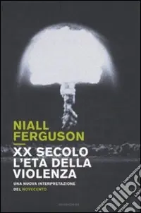 Offerta Limitata XX secolo, l‘età della violenza. Una nuova interpretazione del Novecento
