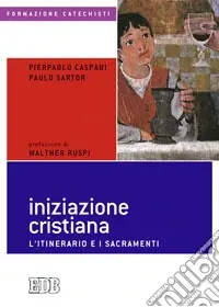 Iniziazione cristiana. L‘itinerario e i sacramenti Pagamento Sicuro