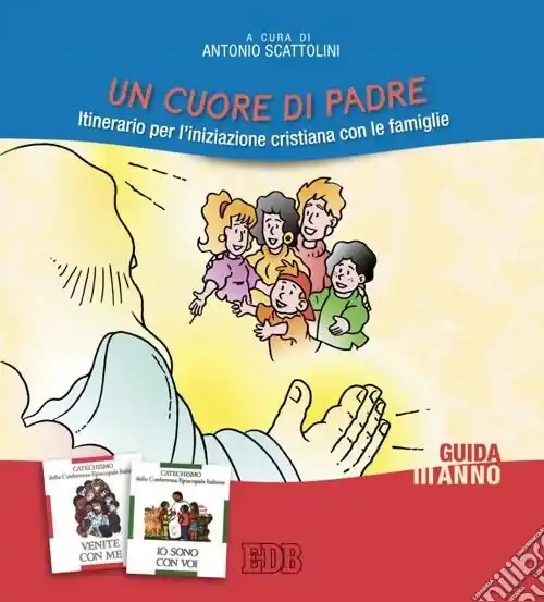 Un cuore di Padre. Itinerario per l‘iniziazione cristiana con le famiglie. III anno. Guida per i catechisti Promo Stagionale