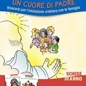 Un cuore di Padre. Itinerario per l‘iniziazione cristiana con le famiglie. III anno. Schede Soddisfatti O Rimborsati