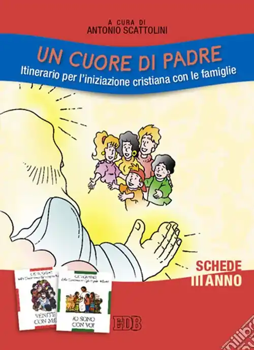 Un cuore di Padre. Itinerario per l‘iniziazione cristiana con le famiglie. III anno. Schede Soddisfatti O Rimborsati