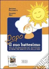 Popolare Dopo il suo battesimo. Dalla celebrazione del battesimo ai primi anni di vita nella fede