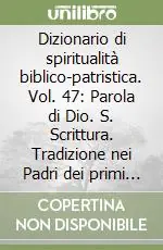 Miglior Prezzo Dizionario di spiritualità biblico-patristica. Vol. 47 Parola di Dio. S. Scrittura. Tradizione nei Padri dei primi secoli