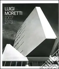 Luigi Moretti 1907-1973. Ediz. illustrata Non Perdere