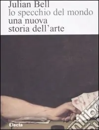 Consegna Rapida Lo specchio del mondo. Una nuova storia dell‘arte. Ediz. illustrata