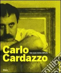 Carlo Cardazzo. Una nuova visione dell‘arte. Catalogo della mostra (Venezia, 1 novembre 2008-9 febbraio 2009). Ediz. illustrata Promozione Esclusiva